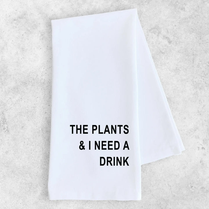 Tea Towel - The Plants And I Need A Drink